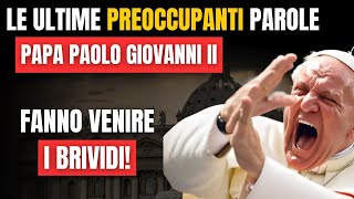 Le MISTERIOSE PAROLE di Papa Paolo Giovanni II prima di Morire fanno venire i Brividi [upl. by Odrareve]