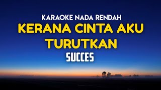 Succes  Kerana Cinta Aku turutkan Karaoke Nada Nada Rendah [upl. by Wilma]