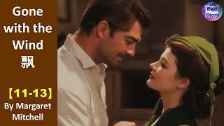 《飘》Gone with the Wind by Margaret Mitchell Chapter【1113】English Audiobook 中英双语字幕有声书 [upl. by Joiner292]