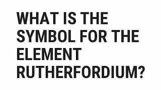 What Is Rutherfordium Symbol [upl. by Fife]