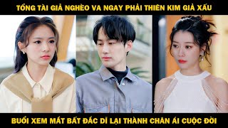 Tổng Tài Giả Nghèo Va Ngay Phải Thiên Kim Giả Xấu Buổi Xem Mắt Bất Đắc Dĩ Thành Chân Ái Cuộc Đời [upl. by Kuska]