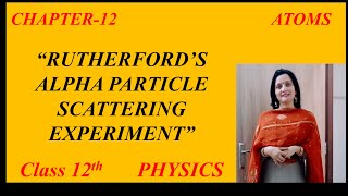 Rutherfords Alpha Particle Scattering Experiment  Chapter 12 Atom Class 12 Physics [upl. by Normand]