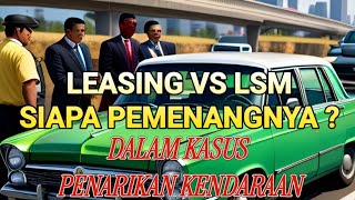 LEASING VS LSM SIAPA PEMENANGNYA  KASUS PENARIKAN KENDARAAN [upl. by Ah]