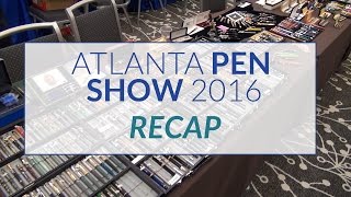 Atlanta Pen Show 2016 Recap [upl. by Cantlon970]