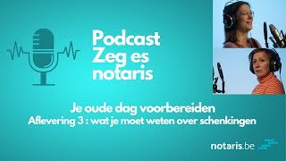 Podcast quotZeg es notarisquot  Je oude dag voorbereiden wat je moet weten over schenkingen [upl. by Anitsirhc156]