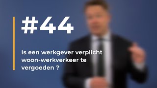 44  Is een werkgever verplicht woonwerkverkeer te vergoeden [upl. by Aehtrod]