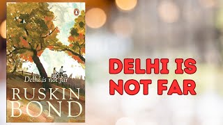 Delhi Is Not Far by Ruskin Bond  Full Story in Hindi [upl. by Esbenshade]