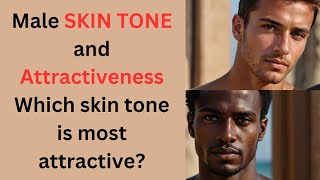 What SKIN TONE is most attractive for men What is the most attractive SKIN COLOR in males [upl. by Anilehs]