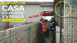 YA se ESTA CERRANDO la CASA DE POLIESTIRENO y VARILLA  Un techo para Blanca  Cap 45 [upl. by Grindlay402]