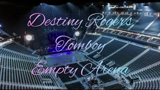 Destiny Rogers  Tomboy  Empty Arena Effect [upl. by Leirud]