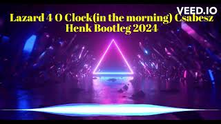 Lazard 4 O Clock in the morning Csabesz Henk Bootleg 2024 [upl. by Necyrb444]