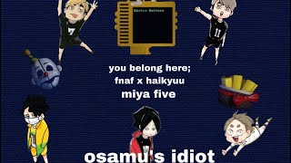 You Belong Here — FNAF x Haikyuu — Miya Five — Haikyuu Texts — Haikyuu Lyric Prank [upl. by Arted725]