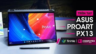 Computex24 Trên tay ASUS ProArt PX13 laptop sáng tạo mỏng nhẹ mạnh [upl. by Adirehs999]