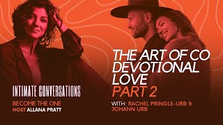 Intimate Conversations The Art of Co Devotional Love with Rachel Pringle Urb amp Johann Urb  Part 2 [upl. by Maryellen]