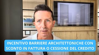 incentivo barriere architettoniche con sconto in fattura o cessione del credito [upl. by Rosner]