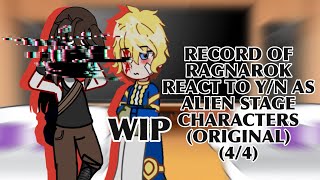 RECORDS OF RAGNAROK REACT TO YN AS ALIEN STAGE CHARACTERS 44 OG amp WIP [upl. by Atsuj]