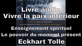 Eckhart Tolle Vivre la paix intérieure  le pouvoir du moment présent [upl. by Hagai]