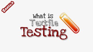 টেক্সটাইল টেস্টিং কি  Textile Testing  Bangla  Learn Textile [upl. by Llenal944]