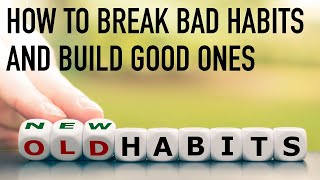 How to Break Bad Habits and Build Good Ones [upl. by Sheela]