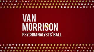 Van Morrison  Psychoanalysts Ball Official Audio [upl. by Aihseit]