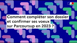 Parcoursup 2023  comment compléter son dossier et confirmer ses vœux [upl. by Ahsiemac]