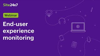 Webinar End User Experience Monitoring with Site24x7 [upl. by Elorak]
