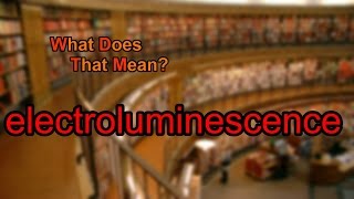 What does electroluminescence mean [upl. by Lola]