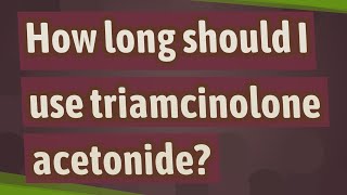 How long should I use triamcinolone acetonide [upl. by Pansy125]