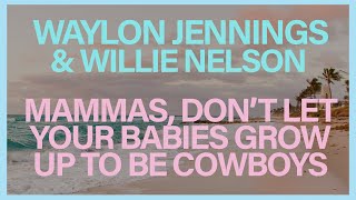 Waylon Jennings  Mammas Dont Let Your Babies Grow Up to Be Cowboys Official Lyric Video ☀️ [upl. by Bathilda]