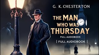 The Man Who Was Thursday  Full Audiobook  Classic Mystery by GK Chesterton Dramatic Reading [upl. by Inavoy]