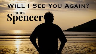 James Spencer  Will I See You Again [upl. by Hametaf515]