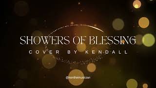 Showers of Blessings  Cover by Kendall [upl. by Elleunamme]