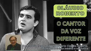 CLAUDIO ROBERTO  O CANTOR DA VOZ DIFERENTE [upl. by Aikenahs]