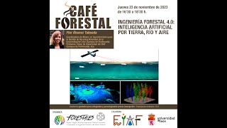 CAFÉ FORESTAL quotINGENIERÍA FORESTAL 40 INTELIGENCIA ARTIFICIAL POR TIERRA RÍO Y AIREquot [upl. by Rehpotsyrk]