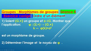 Exercice corrigé sur les morphismes de groupes on en déduit la définition de ordre dun élément [upl. by Ahsenac127]