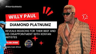 SABABU YA KUKOSANA NA DIAMOND PLATNUMZ  WILLY PAUL REVEALS  KINACHOMUUDHI KWA WASANII WA KENYA [upl. by Siravat496]