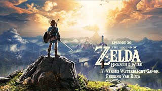 EP36 The Legend of Zelda Breath of the Wild  Versus Waterblight Ganon Freeing Vah Ruta [upl. by Nileuqay735]