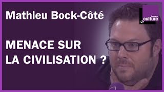 Menace sur la civilisation  Avec Mathieu BockCôté [upl. by Retseh]