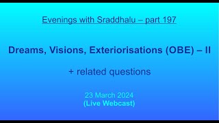 EWS 197 Dreams Visions Exteriorisations OBE – II Evenings with Sraddhalu [upl. by Ylecic]