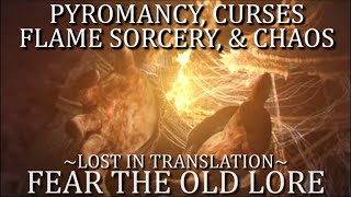 Fear the Old Lore  Pyromancy Curses Flame Sorcery amp Chaos [upl. by Yanarp]