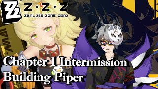 【Zenless Zone Zero】Chapter 1 Intermission  Building Piper  M1 Ellen Showcase  vtuber zzz [upl. by Nostets]