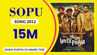 SOPU 2012  Full Song I White Panjab I Khadi Kudiyan Ch Naare Tere I I Sopu Is Back Again 2024 [upl. by Emmet468]