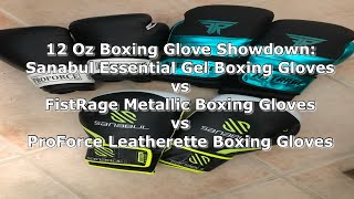 12 Oz Boxing Glove Showdown Sanabul Essential Gel vs FistRage Metallic vs ProForce Leatherette [upl. by Ursola]