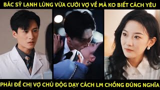 Bác Sỹ Lạnh Lùng Cưới Vợ Về Mà Ko Biết Cách Yêu Phải Để Chị Vợ Chủ Động Dạy Cách Lm Chồng Đúng Nghĩa [upl. by Aibar340]