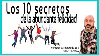 Los 10 secretos de la abundante felicidad Conferencia [upl. by Broome]