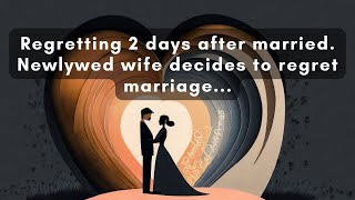 221  Regretting 2 days after getting married Newlywed wife regret marriage reasons behind it [upl. by Wendel]