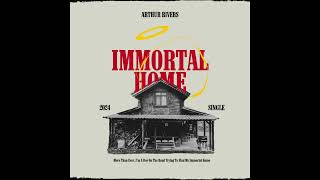 Immortal Home • Arthur Rivers  Official Audio  Indie Folk  Country Music  Singer Songwriter [upl. by Horne493]