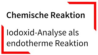 IodoxidAnalyse als endotherme Reaktion  Chemische Reaktion [upl. by Ayhtin]