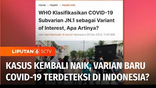 Varian Baru Covid19 JN1 Terdeteksi di Indonesia Bagaimana Bahayanya Varian Ini  Liputan 6 [upl. by Egiedan]