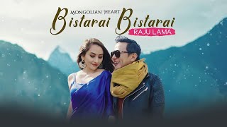 BISTARAI BISTARAI  RAJU LAMA  MONGOLIAN HEART  NEW MUSIC VIDEO [upl. by Marala]